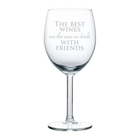 Wine Glass Goblet The Best Wines Are The Ones We Drink With Friends (10