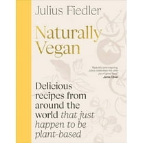 Naturally Vegan: Delicious Recipes from Around the World That Just Happen to Be Plant-Based, (Hardcover)