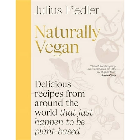 Naturally Vegan: Delicious Recipes from Around the World That Just Happen to Be Plant-Based, (Hardcover)