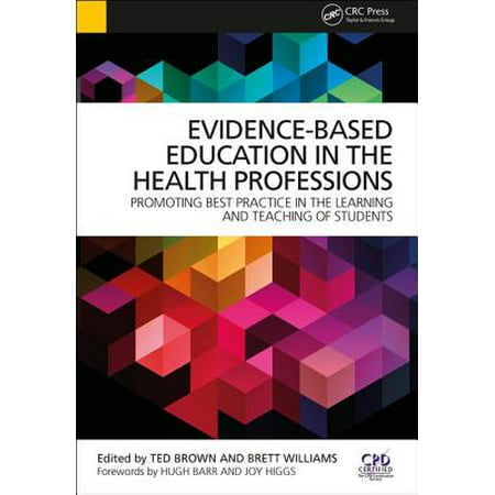 Evidence-Based Education in the Health Professions : Promoting Best Practice in the Learning and Teaching of