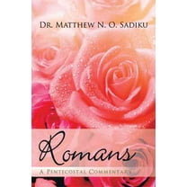 Romans: A Pentecostal Commentary (Paperback) by Dr. Matthew O Sadiku