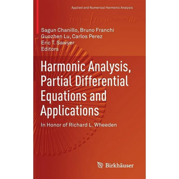 Applied and Numerical Harmonic Analysis Harmonic Analysis, Partial Differential Equations and Applications: In Honor of Richard L. Wheeden, (Hardcover)