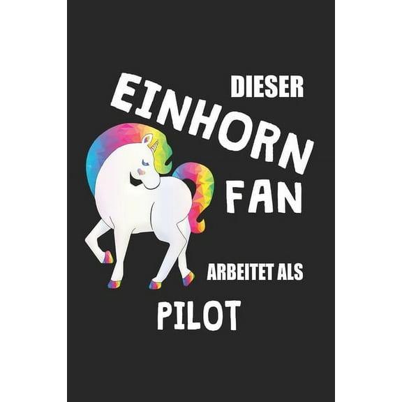 Dieser Einhorn Fan Arbeitet Als Pilot: (A5) 6x9 Zoll - Kariert - 120 Seiten - Geburtstags Geschenk (Paperback)
