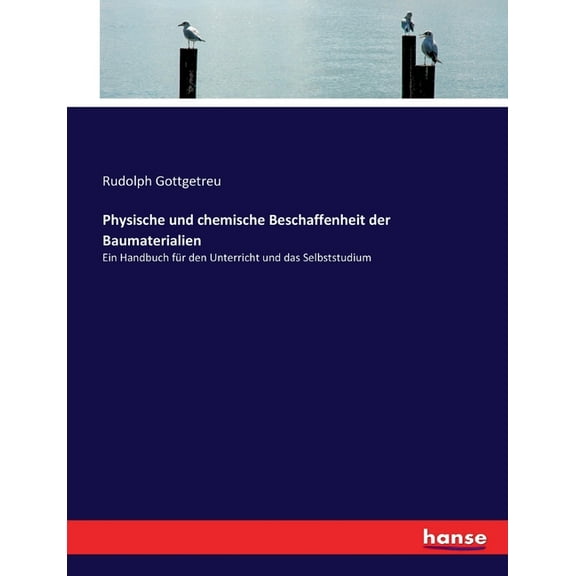 Physische und chemische Beschaffenheit der Baumaterialien: Ein Handbuch fr den Unterricht und das Selbststudium German Edition Paperback 3743494485 9783743494480 Rudolph Gottgetreu Gottgetreu