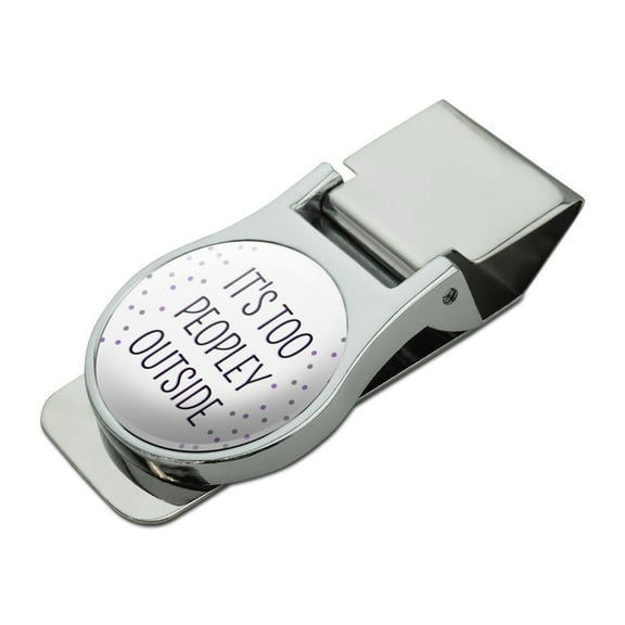 It's Too Peopely Outside Humor Satin Chrome Plated Metal Money Clip