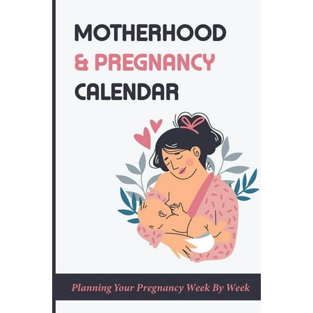 Motherhood & Pregnancy Calendar: Planning Your Pregnancy Week By Week: Motherhood Memoir (Paperback)