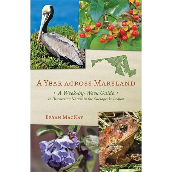 A Year Across Maryland: A Week-By-Week Guide to Discovering Nature in the Chesapeake Region, (Paperback)