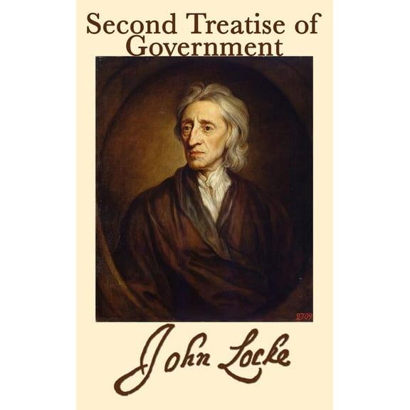 Second Treatise of Government: A Foundational Text on Natural Rights, Consent, and the Limits of Political Power, (Hardcover)
