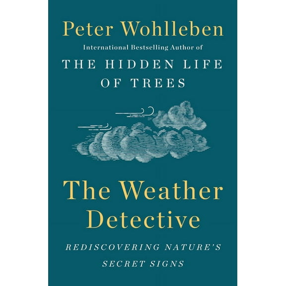 The Weather Detective: Rediscovering Nature's Secret Signs, (Hardcover)