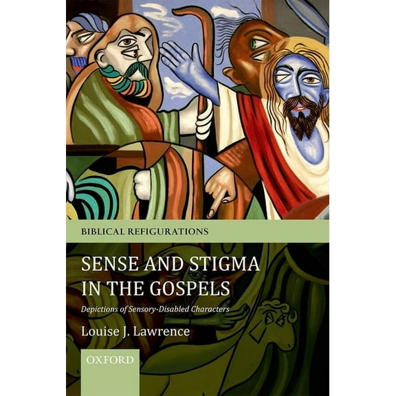 Biblical Refigurations Sense and Stigma in the Gospels: Depictions of Sensory-Disabled Characters, (Paperback)
