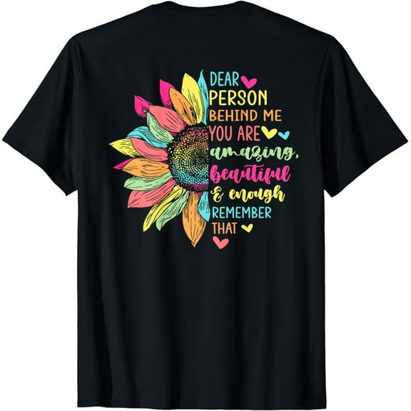 Dear person behind me you are amazing beautiful and enough Funny Creative Graphic T-Shirt