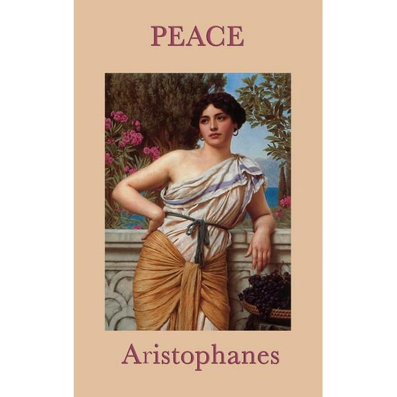 Peace: A Classical Comedy of War and Reconciliation, (Hardcover)