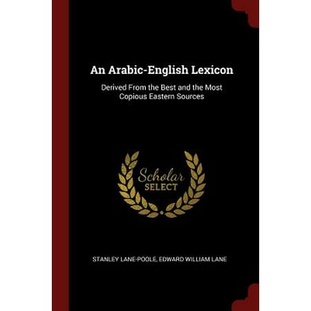 An Arabic-English Lexicon : Derived from the Best and the Most Copious Eastern (Best Wishes In Arabic English)
