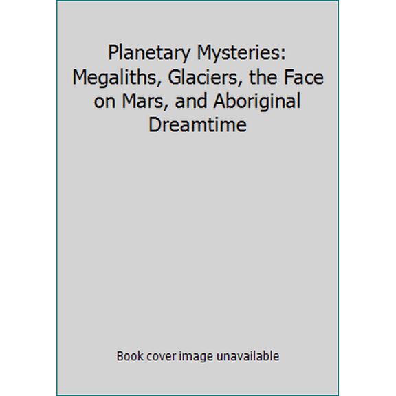 Pre-Owned Planetary Mysteries: Megaliths, Glaciers, the Face on Mars, and Aboriginal Dreamtime (Paperback) 0938190709 9780938190707