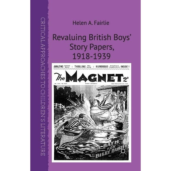 Critical Approaches to Children's Litera Revaluing British Boys' Story Papers, 1918-1939, (Paperback)