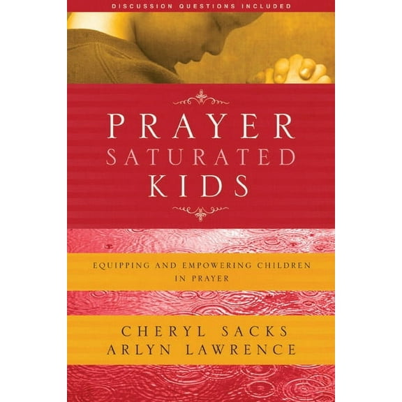 Prayer-Saturated Kids : Equipping and Empowering Children in Prayer (Paperback)