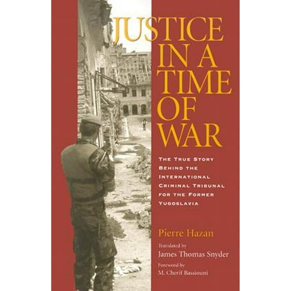 Pre-Owned Justice in a Time of War: The True Story Behind the International Criminal Tribunal for the Former Yugoslavia (Paperback) 1585444111 9781585444113