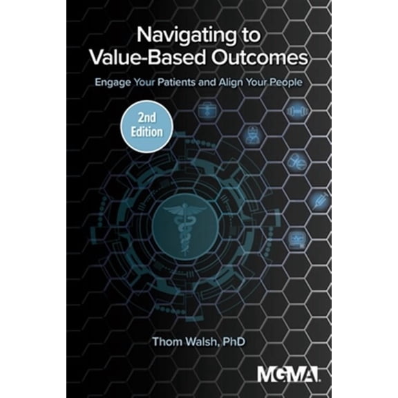 Navigating to Value-Based Outcomes: Engage Your Patients and Align Your People (Paperback)