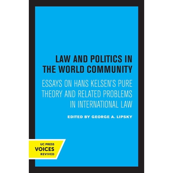Law and Politics in the World Community: Essays on Hans Kelsen's Pure Theory and Related Problems in International Law, (Paperback)