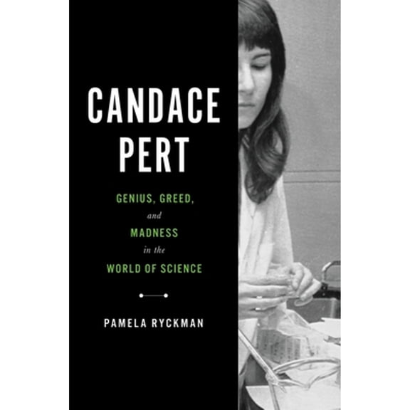 Pre-Owned Candace Pert: Genius, Greed, and Madness in the World of Science (Hardcover) 0306831465 9780306831461