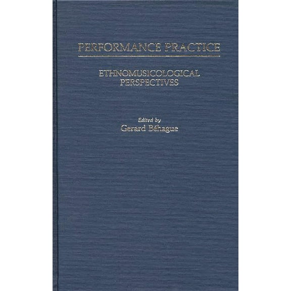 Contributions in Intercultural and Compa Performance Practice: Ethnomusicological Perspectives, (Hardcover)