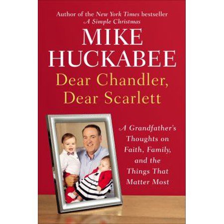 Dear Chandler, Dear Scarlett: A Grandfather's Thoughts on Faith, Family, and the Things That Matter Most