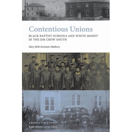 America s Baptists Contentious Unions: Black Baptist Schools and White Money in the Jim Crow South (Hardcover)