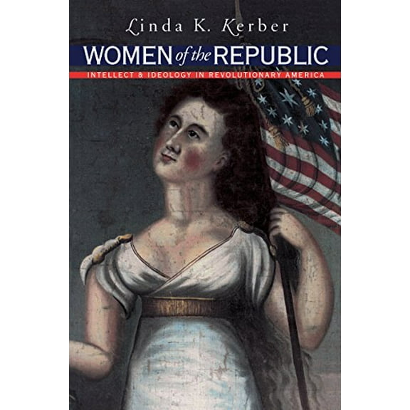 Pre-Owned Women of the Republic: Intellect and Ideology in Revolutionary America (Paperback) 0807846325 9780807846322