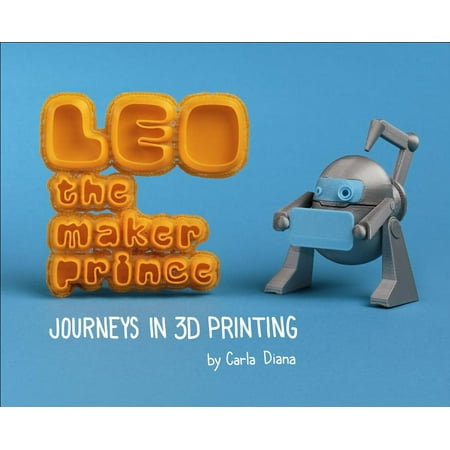 Leo the Maker Prince : Journeys in 3D Printing (Hardcover)