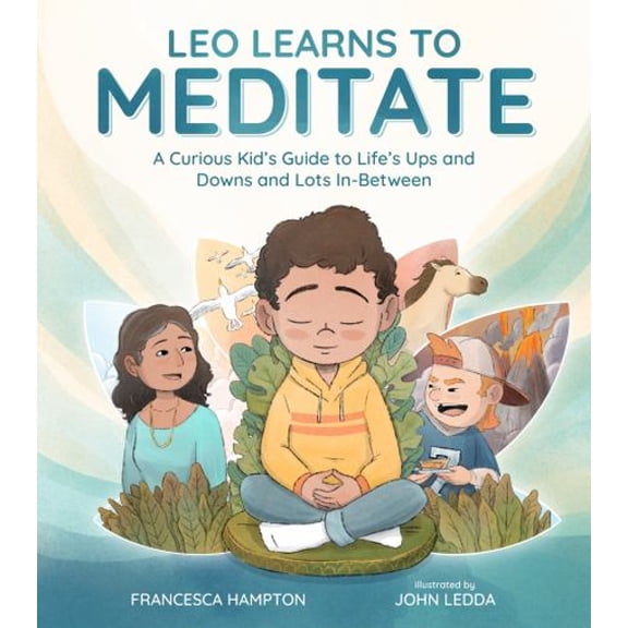 Pre-Owned Leo Learns to Meditate: A Curious Kid's Guide to Life's Ups and Downs and Lots In-Between (Hardcover) by Francesca Hampton