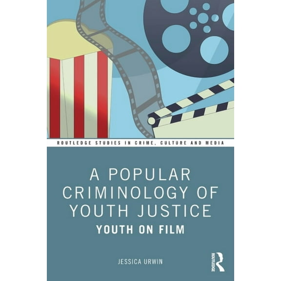 Routledge Studies in Crime, Culture and  A Popular Criminology of Youth Justice: Youth on Film, (Paperback)