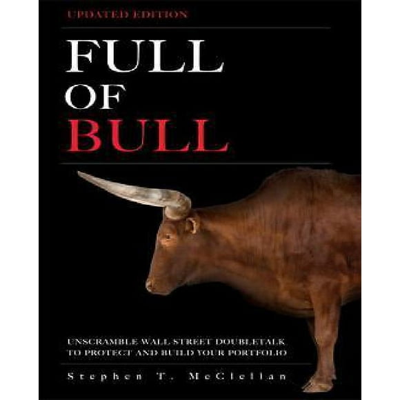 Full of Bull: Unscramble Wall Street Doubletalk to Protect and Build Your Portfolio