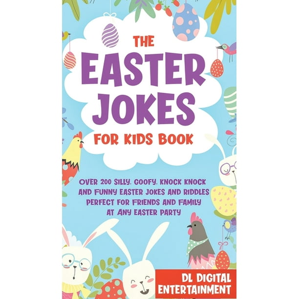 The Easter Jokes for Kids Book Over 200 Silly, Goofy, Knock Knock and