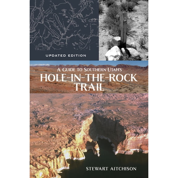 A Guide to Southern Utah's Hole-In-The-Rock Trail: Updated Edition, (Paperback)