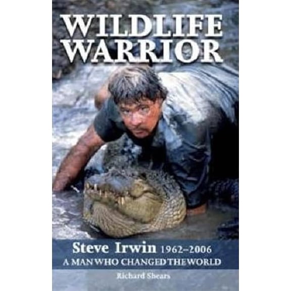 Pre-Owned Wildlife Warrior: Steve Irwin: 1962 - 2006, a Man Who Changed the World (Paperback) 1741105528 9781741105520