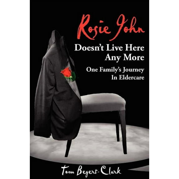 Rosie John Doesn't Live Here Any More: One Family's Journey In Eldercare, (Paperback)