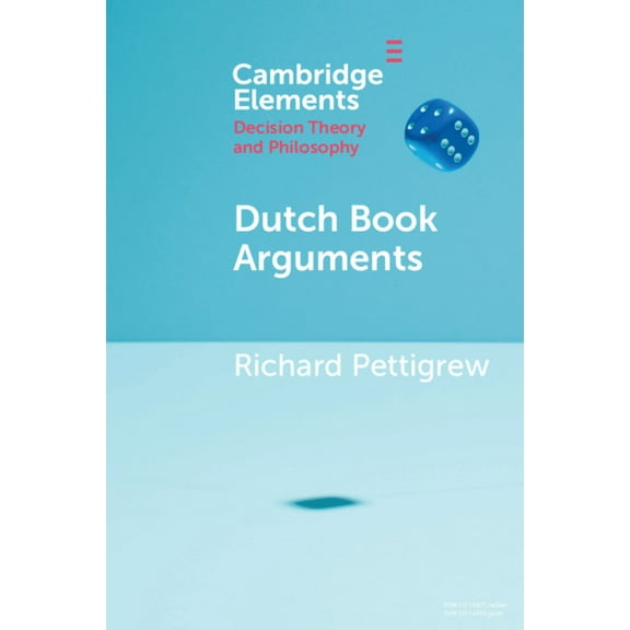 Elements in Decision Theory and Philosop Dutch Book Arguments, (Paperback)