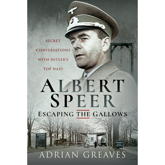 Albert Speer - Escaping the Gallows: Secret Conversations with Hitler's Top Nazi (Hardcover)