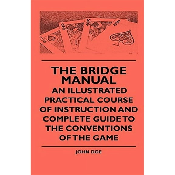 The Bridge Manual - An Illustrated Practical Course Of Instruction And Complete Guide To The Conventions Of The Game (Hardcover)