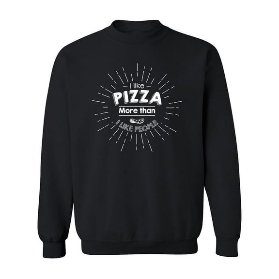 Like Pizza More Than People. Sweatshirt Men -Image by Shutterstock, Male 3X-Large