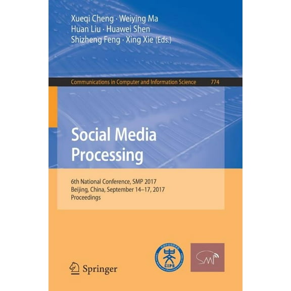 Communications in Computer and Informati Social Media Processing: 6th National Conference, SMP 2017, Beijing, China, September 14-17, 2017, Proceedings, Book 774, (Paperback)