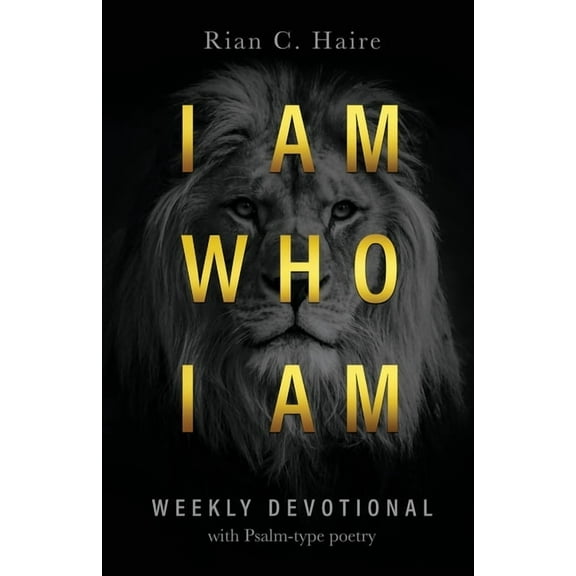 I Am Who I Am: Weekly Devotional With Psalm-type Poetry (Paperback)