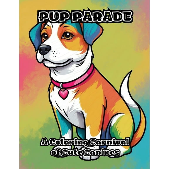 Pup Parade: A Coloring Carnival of Cute Canines, (Paperback)