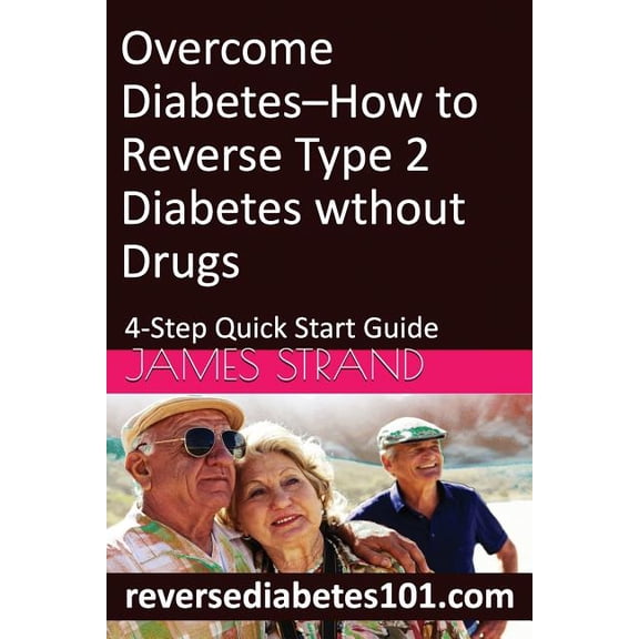 Overcome Diabetes--How to Reverse Type 2 Diabetes without Drugs: 4-Step Quick Start Guide (Paperback)