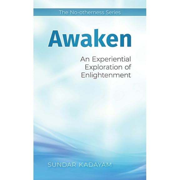 The No-Otherness Awaken: An Experiential Exploration of Enlightenment, Book 1, (Hardcover)