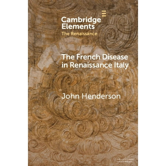 Elements in the Renaissance The French Disease in Renaissance Italy, (Paperback)