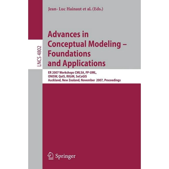 Advances in Conceptual Modeling - Foundations and Applications: Er 2007 Workshops Cmlsa, Fp-Uml, Onisw, Qois, Rigim, Sec, (Paperback)