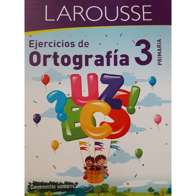 EJERCICIOS DE ORTOGRAFIA 3 PRIMARIA LAROUSSE EDICIONES EQUIPO EDITORIAL LAROUSSE