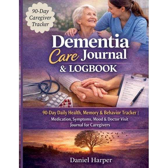 Dementia Care Journal & Logbook: 90-Day Daily Health, Memory & Behaviour Tracker Medication, Symptoms, Mood & Doctor Vis, (Paperback)