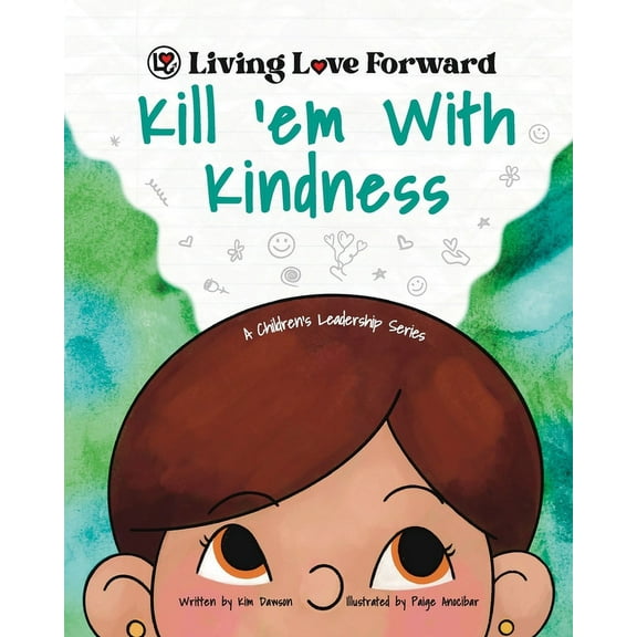Living Love Forward Kill 'em With Kindness: A Children's Leadership Series, (Paperback)